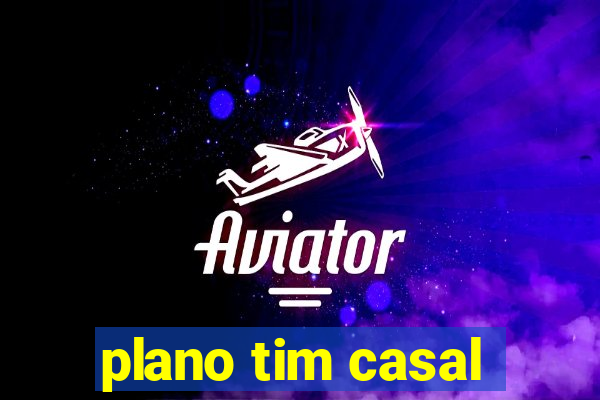 plano tim casal