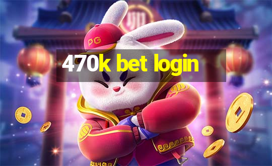 470k bet login