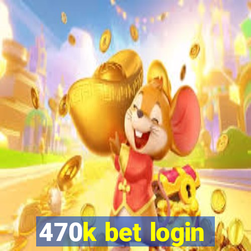 470k bet login