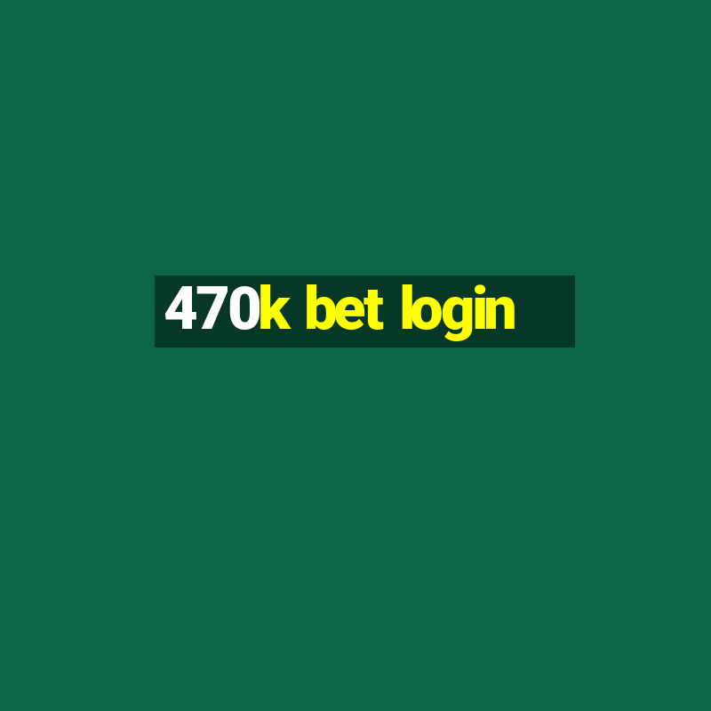 470k bet login