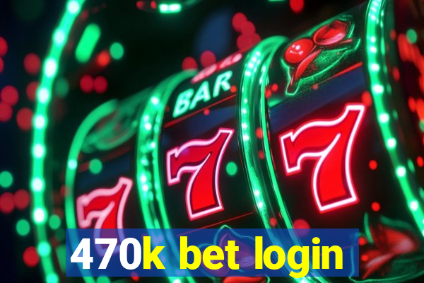 470k bet login