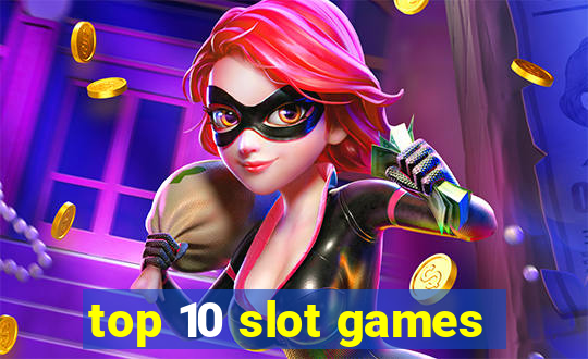 top 10 slot games