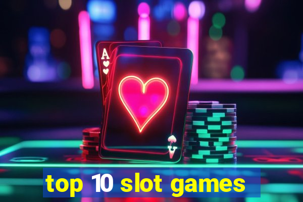 top 10 slot games