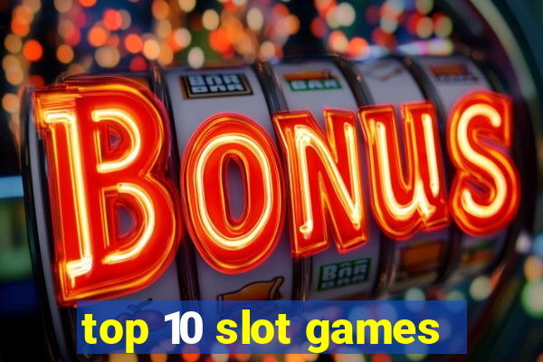 top 10 slot games