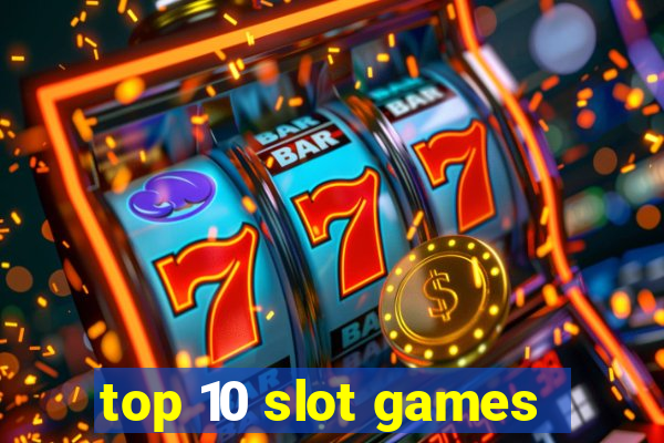 top 10 slot games