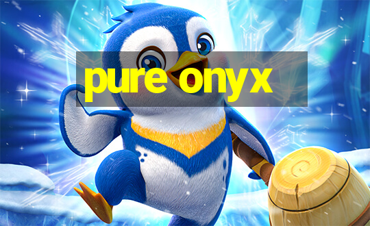 pure onyx