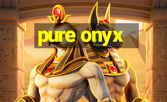 pure onyx