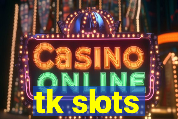 tk slots