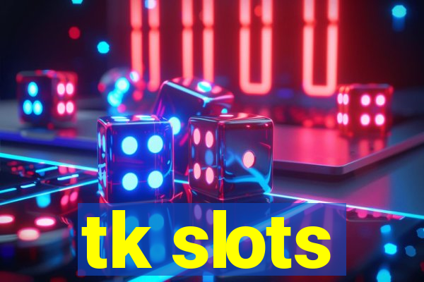 tk slots