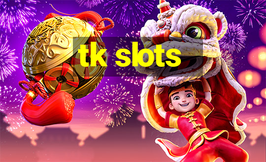 tk slots