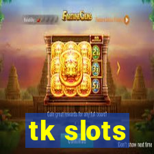 tk slots