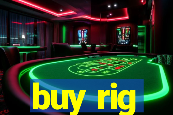 buy rig