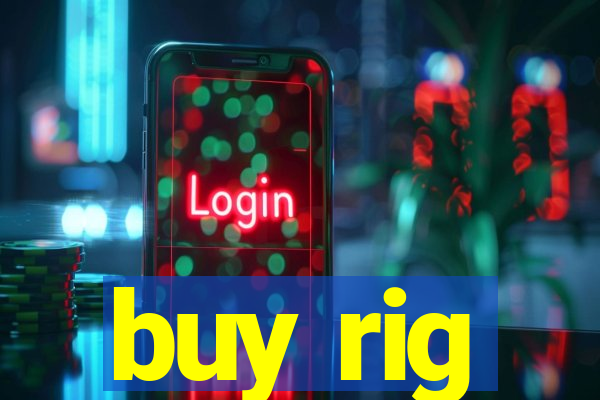 buy rig