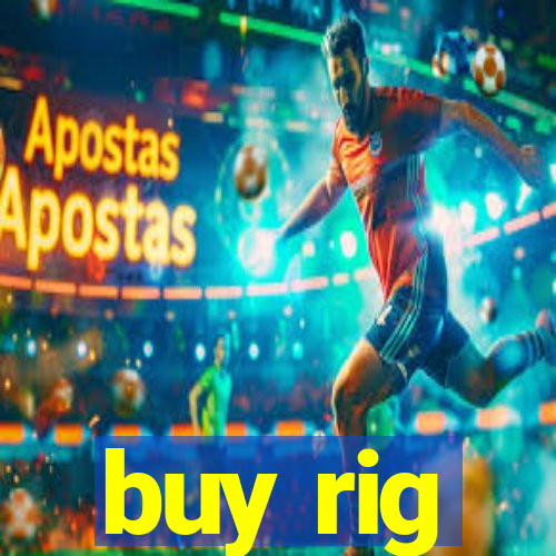 buy rig