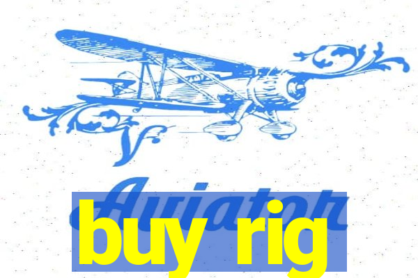 buy rig