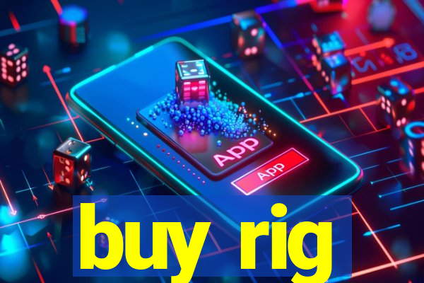 buy rig