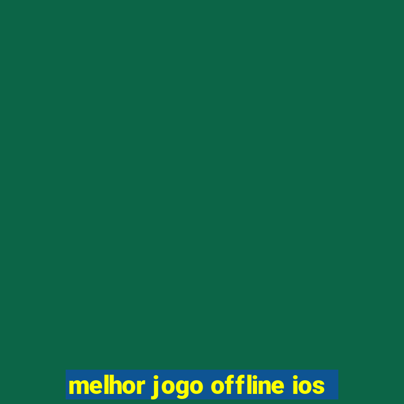 melhor jogo offline ios