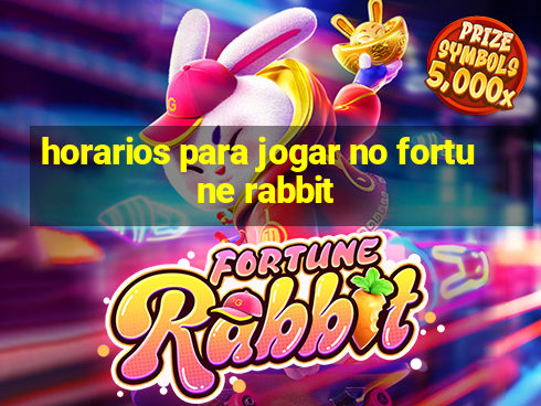 horarios para jogar no fortune rabbit