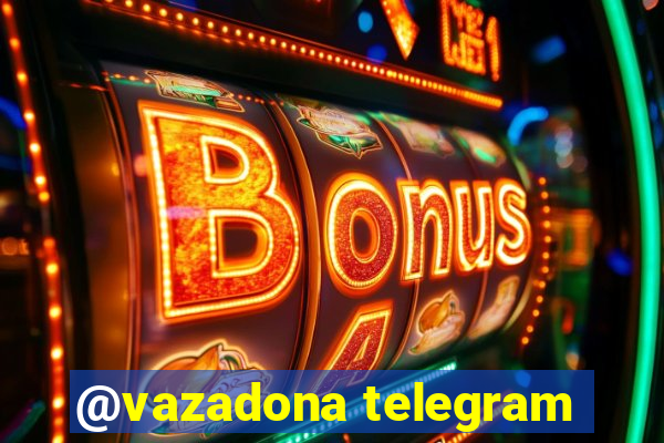 @vazadona telegram