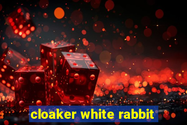 cloaker white rabbit