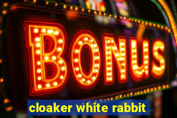 cloaker white rabbit