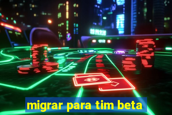 migrar para tim beta