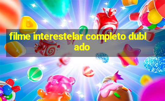 filme interestelar completo dublado