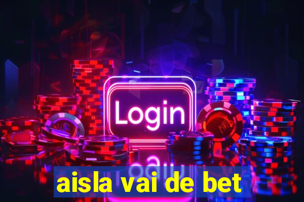 aisla vai de bet