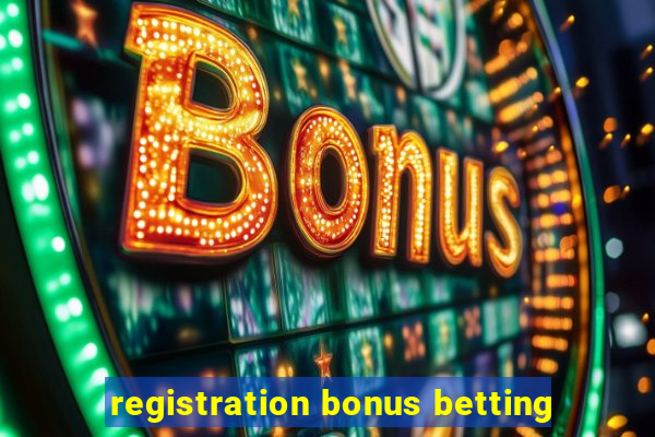 registration bonus betting