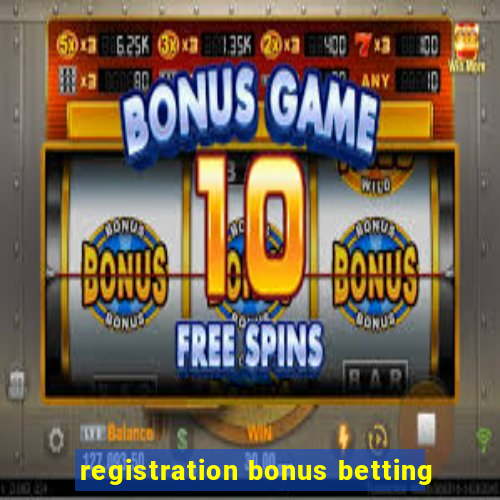 registration bonus betting