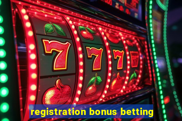 registration bonus betting