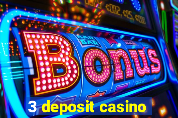 3 deposit casino