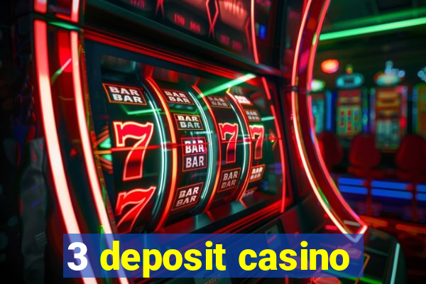 3 deposit casino