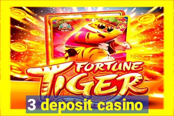 3 deposit casino