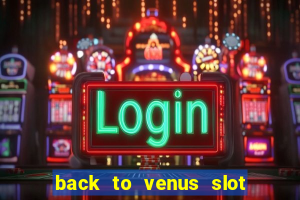 back to venus slot free play