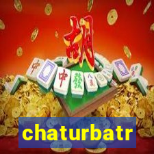 chaturbatr