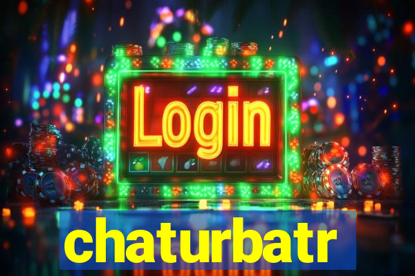 chaturbatr