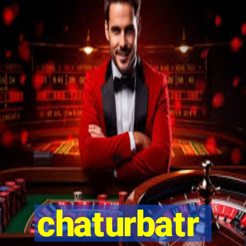 chaturbatr