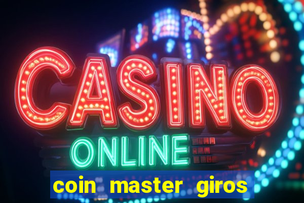 coin master giros gratis toda hora