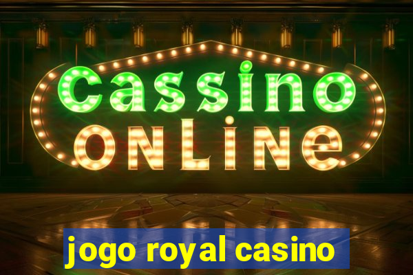 jogo royal casino