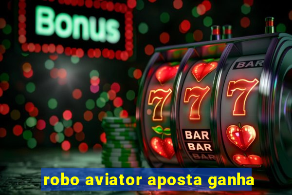 robo aviator aposta ganha