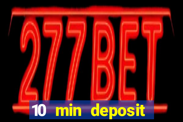 10 min deposit online casino