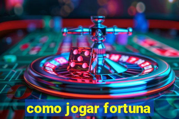 como jogar fortuna