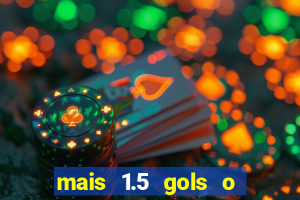 mais 1.5 gols o que significa