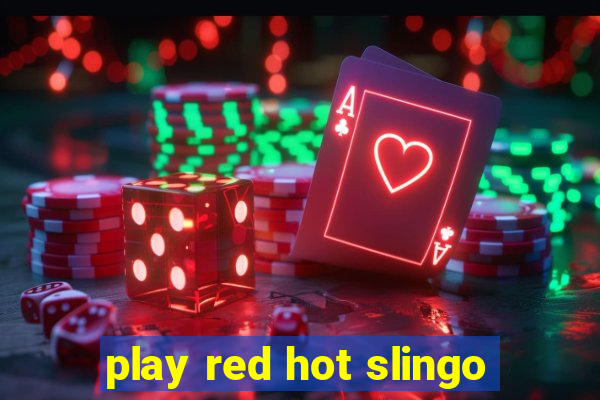 play red hot slingo