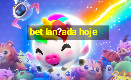 bet lan?ada hoje