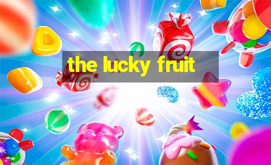 the lucky fruit