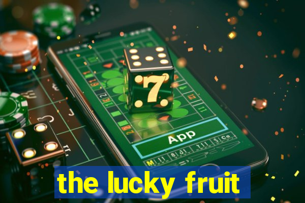 the lucky fruit