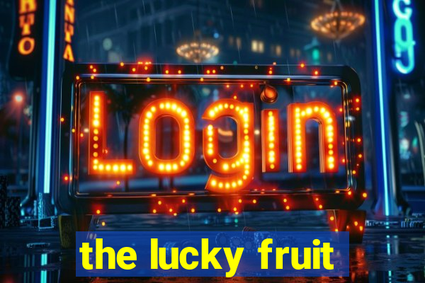 the lucky fruit