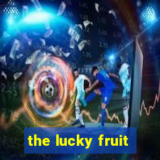 the lucky fruit